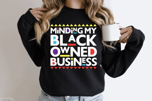 Minding my Black owned Business sweatshirt